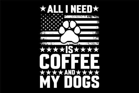 All I Need is Coffee and My Dogs